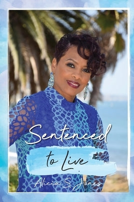 Sentenced to Live by Jones, Alicia S.