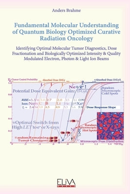 Fundamental Molecular Understanding of Quantum Biology Optimized Curative Radiation Oncology by Brahme, Anders