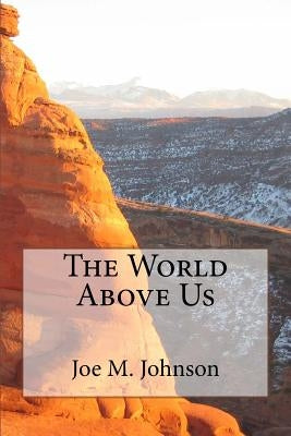 The World Above Us by Johnson, Joe M.