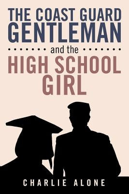 The Coast Guard Gentleman and the High School Girl by Alone, Charlie