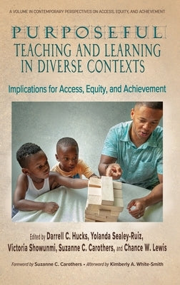 Purposeful Teaching and Learning in Diverse Contexts: Implications for Access, Equity and Achievement by Hucks, Darrell C.