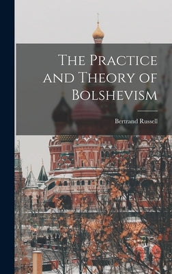 The Practice and Theory of Bolshevism by Russell, Bertrand