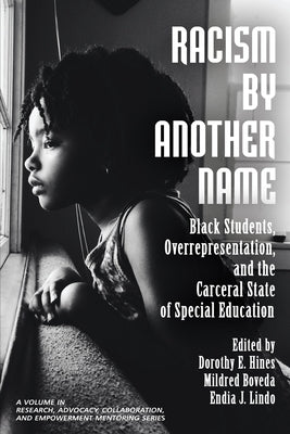 Racism by Another Name: Black Students, Overrepresentation, and the Carceral State of Special Education by Boveda, Mildred