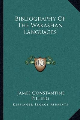 Bibliography Of The Wakashan Languages by Pilling, James Constantine