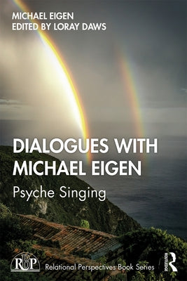 Dialogues with Michael Eigen: Psyche Singing by Eigen, Michael