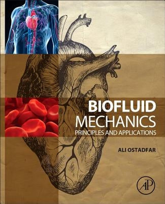 Biofluid Mechanics: Principles and Applications by Ostadfar, Ali