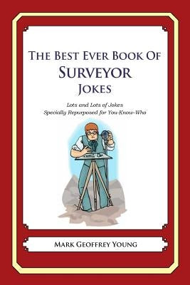 The Best Ever Book of Surveyor Jokes: Lots and Lots of Jokes Specially Repurposed for You-Know-Who by Young, Mark Geoffrey