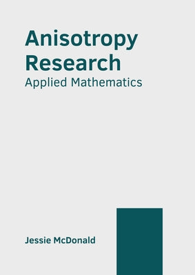 Anisotropy Research: Applied Mathematics by McDonald, Jessie