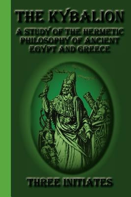 The Kybalion: A Study of the Hermetic Philosophy of Ancient Egypt and Greece by Initiates, Three