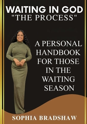 Waiting In God: "The Process" by Bradshaw, Sophia