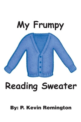 My Frumpy Reading Sweater by Remington, P. Kevin