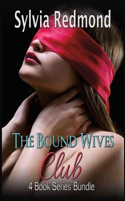 The Bound Wives Club Bundle: 4 Book Series Bundle by Redmond, Sylvia