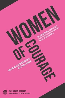 Women of Courage: God did some serious business with these women - Personal Study Guide by Berkey, Stephen H.