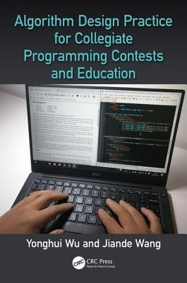 Algorithm Design Practice for Collegiate Programming Contests and Education by Wu, Yonghui