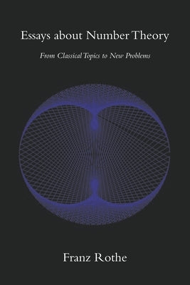 Essays about Number Theory: From Classical Topics to New Problems by Rothe, Franz