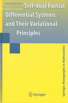 Self-Dual Partial Differential Systems and Their Variational Principles by Ghoussoub, Nassif