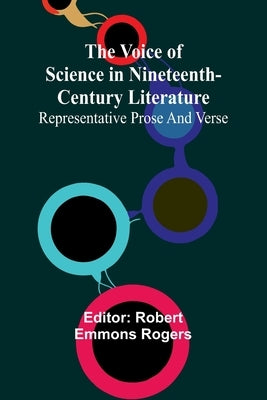 The Voice of Science in Nineteenth-Century Literature; Representative Prose and Verse by Emmons Rogers, Robert