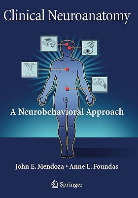 Clinical Neuroanatomy: A Neurobehavioral Approach by Mendoza, John