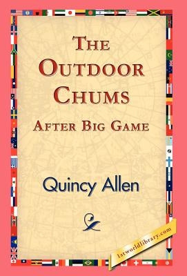 The Outdoor Chums After Big Game by Allen, Quincy