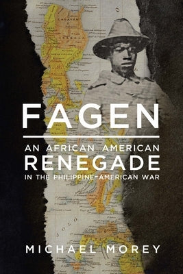 Fagen: An African American Renegade in the Philippine-American War by Morey, Michael