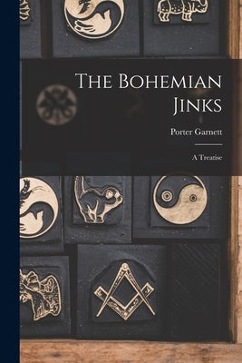 The Bohemian Jinks: A Treatise by Garnett, Porter