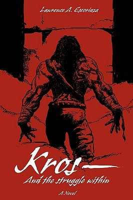 Kros--And the Struggle Within by Escoriaza, Lawrence A.