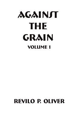 Against The Grain by Oliver, Revilo Pendleton