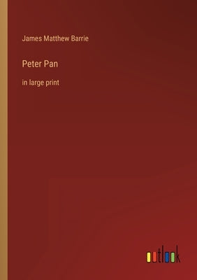 Peter Pan: in large print by Barrie, James Matthew