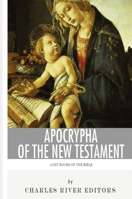 Apocrypha of the New Testament: Lost Books of The Bible by Charles River