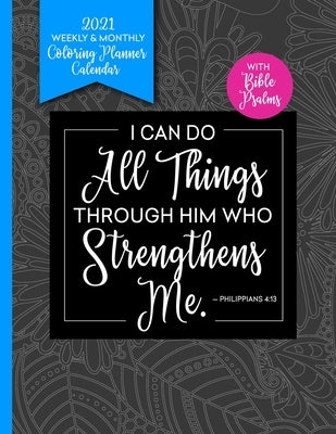 I Can Do All Things Through Him With Bible Psalms: 2021 Coloring Book Planner Weekly and Monthly by Press, Prayerful Planner