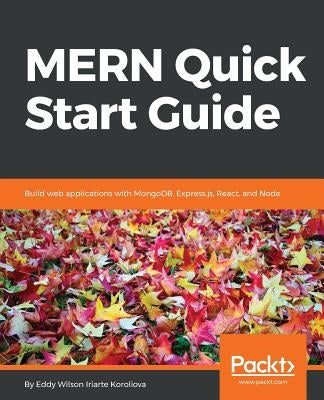 MERN Quick Start Guide by Wilson Iriarte Koroliova, Eddy