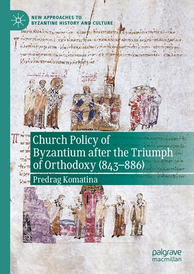 Church Policy of Byzantium After the Triumph of Orthodoxy (843-886) by Komatina, Predrag