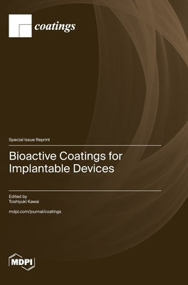 Bioactive Coatings for Implantable Devices by Kawai, Toshiyuki