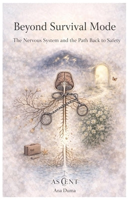 Beyond Survival Mode: The Nervous System and the Path Back to Safety by Duma, Ana