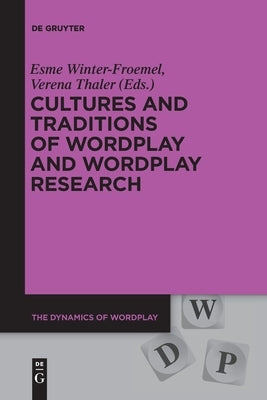 Cultures and Traditions of Wordplay and Wordplay Research by Winter-Froemel, Esme