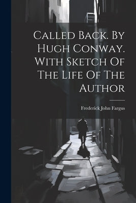 Called Back. By Hugh Conway. With Sketch Of The Life Of The Author by Fargus, Frederick John