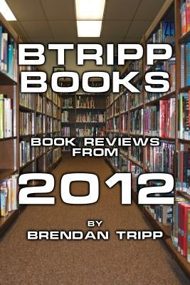 BTRIPP Books - 2012 by Tripp, Brendan