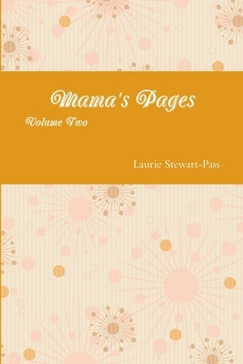 Mama's Pages Volume Two by Stewart-Pass, Laurie