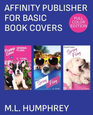 Affinity Publisher for Basic Book Covers: Full-Color Edition by Humphrey, M. L.