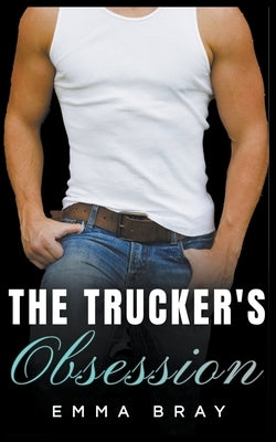 The Trucker's Obsession by Bray, Emma