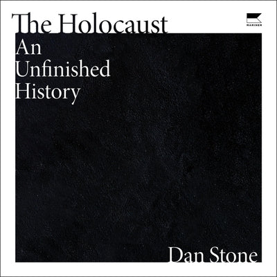 The Holocaust: An Unfinished History by Stone, Dan