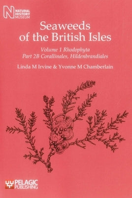 Seaweeds of the British Isles: Rhodophyta: Corallinales, Hildenbrandiales by Irvine, Linda M.