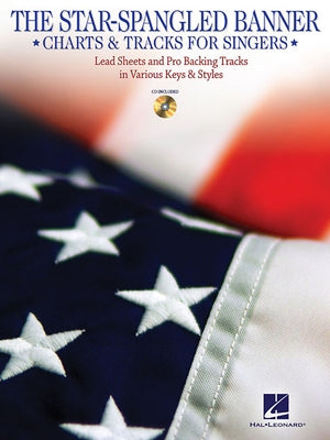 The Star-Spangled Banner - Charts & Tracks for Singers: With Recorded Backing Tracks in Two Keys: High and Low by Smith, John Stafford