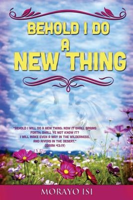 Behold I Do a New Thing by Isi, Morayo