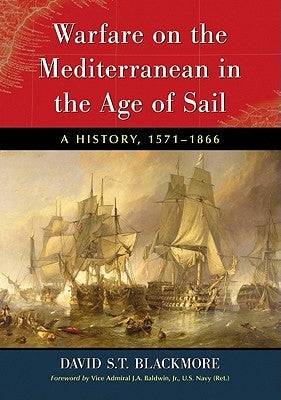 Warfare on the Mediterranean in the Age of Sail: A History, 1571-1866 by Blackmore, David S. T.