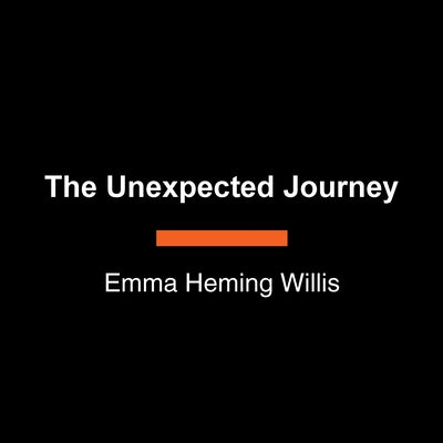 The Unexpected Journey: Finding Strength, Hope, and Yourself on the Caregiving Path by Heming Willis, Emma