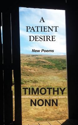 A Patient Desire: New Poems by Nonn, Timothy
