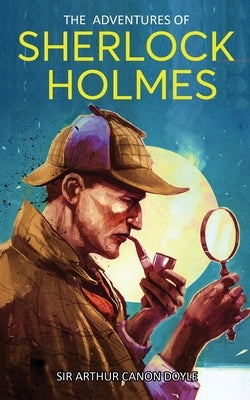 The Adventures of Sherlock Holmes: A Collection of Twelve Short Stories by Doyle, Arthur Canon