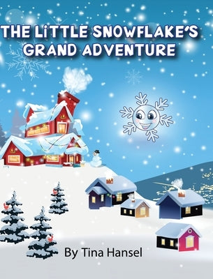 The Little Snowflake's Grand Adventure by Hansel, Tina
