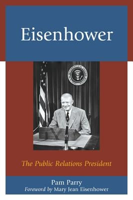 Eisenhower: The Public Relations President by Parry, Pam